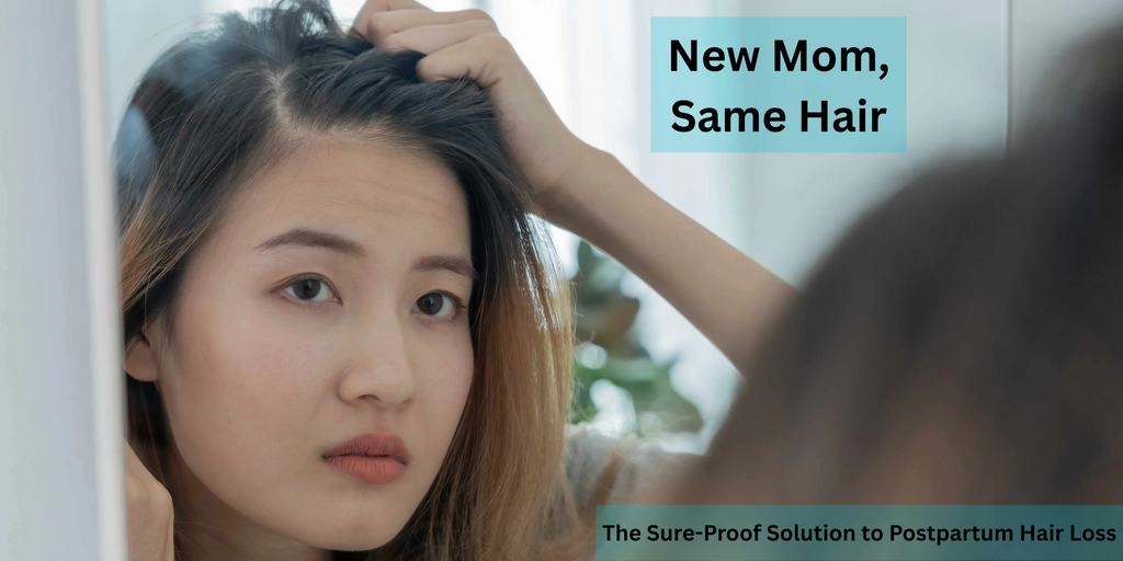 New Mom, Same Hair: The Sure-Proof Solution to Postpartum Hair Loss