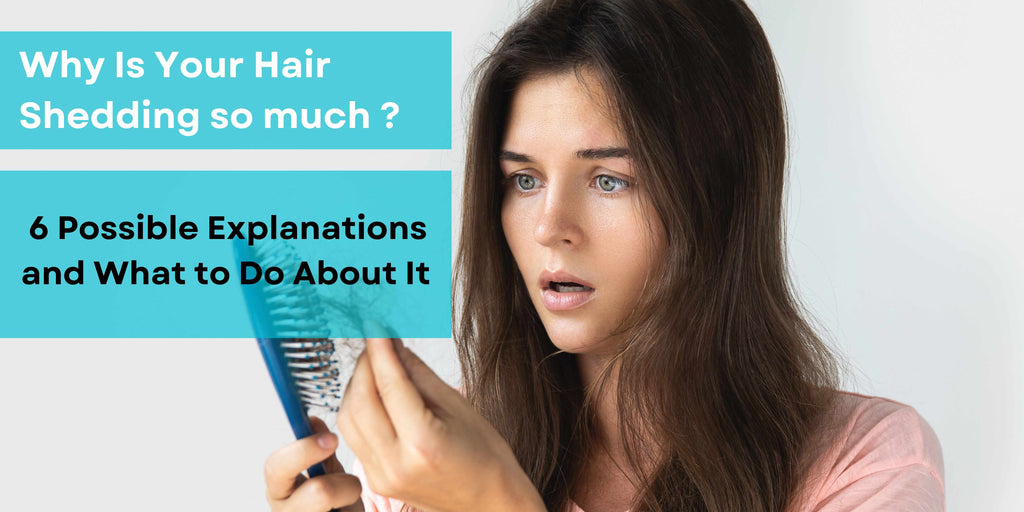 Why Is Your Hair Shedding So Much? 6 Possible Explanations and What to Do About It