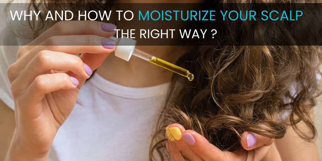 WHY AND HOW TO MOISTURIZE YOUR SCALP THE RIGHT WAY?
