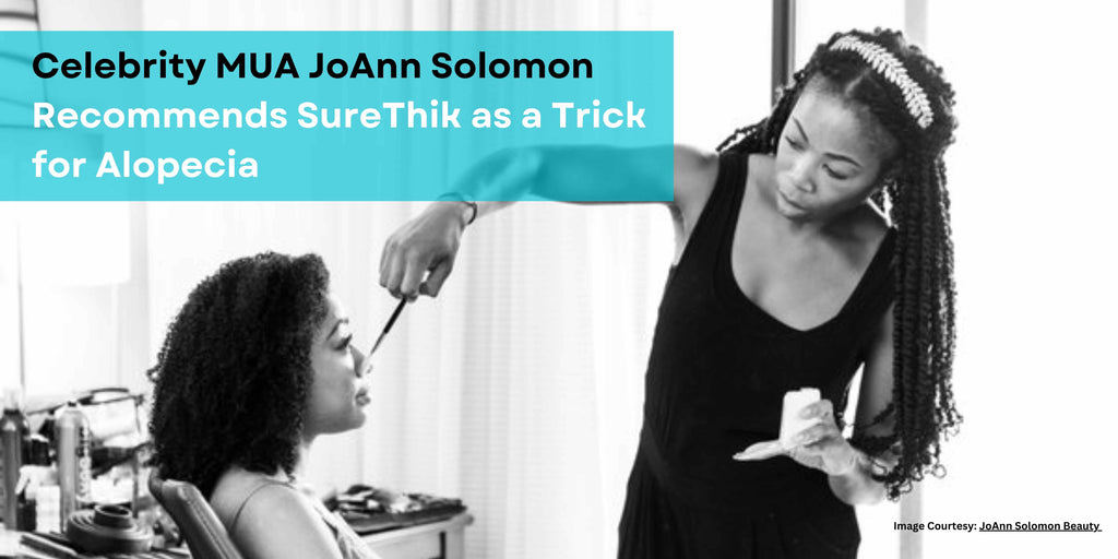 Celebrity Makeup Artist JoAnn Solomon Recommends SureThik as a Tip for Alopecia