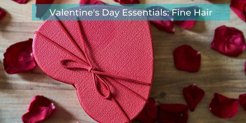 Valentine's Day Essentials: Fine Hair