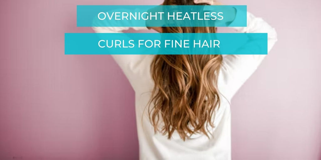 Overnight Heatless Curls for Fine Hair