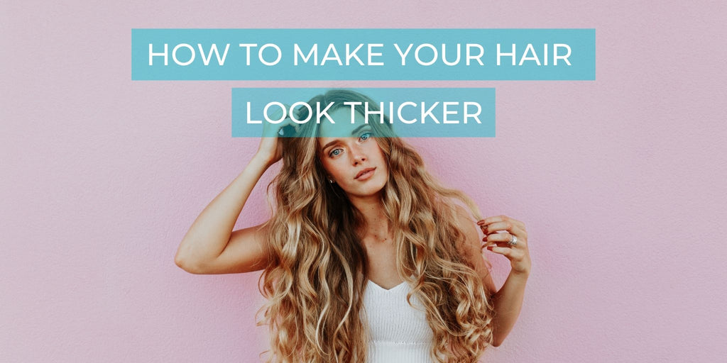 How to make your hair look thicker!